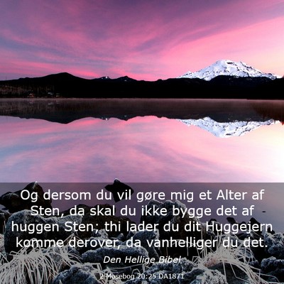 Picture 03 - 2 Mosebog 20:25 DA1871 - Og dersom du vil gøre mig et Alter af Sten, da - Bible Verse Picture