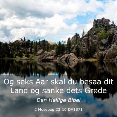 Picture 03 - 2 Mosebog 23:10 DA1871 - Og seks Aar skal du besaa dit Land og sanke dets - Bible Verse Picture