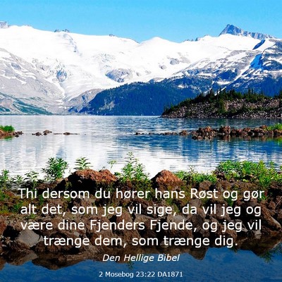 Picture 03 - 2 Mosebog 23:22 DA1871 - Thi dersom du hører hans Røst og gør alt det, - Bible Verse Picture