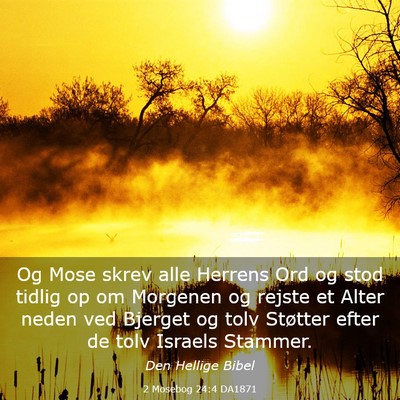 Picture 03 - 2 Mosebog 24:4 DA1871 - Og Mose skrev alle Herrens Ord og stod tidlig op - Bible Verse Picture