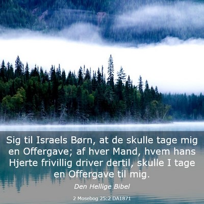 Picture 03 - 2 Mosebog 25:2 DA1871 - Sig til Israels Børn, at de skulle tage mig en - Bible Verse Picture