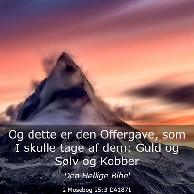 Picture 03 - 2 Mosebog 25:3 DA1871 - Og dette er den Offergave, som I skulle tage af - Bible Verse Picture