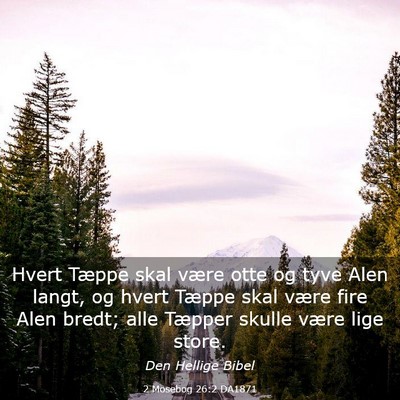 Picture 03 - 2 Mosebog 26:2 DA1871 - Hvert Tæppe skal være otte og tyve Alen langt, - Bible Verse Picture