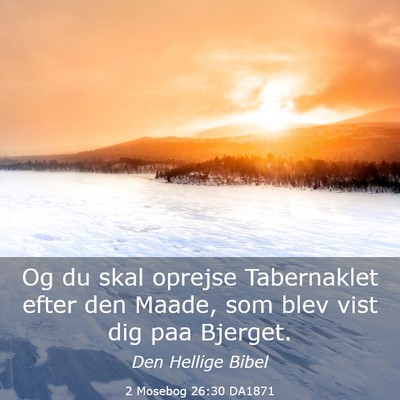 Picture 03 - 2 Mosebog 26:30 DA1871 - Og du skal oprejse Tabernaklet efter den Maade, - Bible Verse Picture
