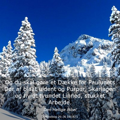 Picture 03 - 2 Mosebog 26:36 DA1871 - Og du skal gøre et Dække for Paulunets Dør af - Bible Verse Picture