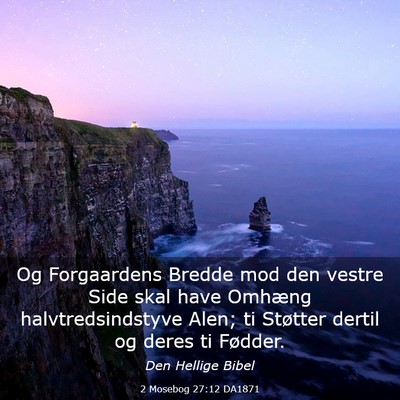 Picture 03 - 2 Mosebog 27:12 DA1871 - Og Forgaardens Bredde mod den vestre Side skal - Bible Verse Picture