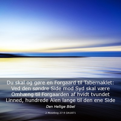 Picture 03 - 2 Mosebog 27:9 DA1871 - Du skal og gøre en Forgaard til Tabernaklet: Ved - Bible Verse Picture
