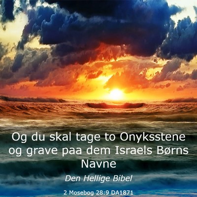 Picture 03 - 2 Mosebog 28:9 DA1871 - Og du skal tage to Onyksstene og grave paa dem - Bible Verse Picture