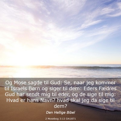 Picture 03 - 2 Mosebog 3:13 DA1871 - Og Mose sagde til Gud: Se, naar jeg kommer til - Bible Verse Picture