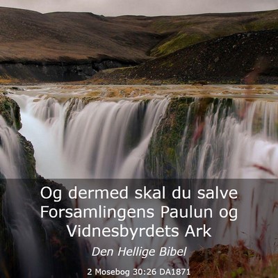 Picture 03 - 2 Mosebog 30:26 DA1871 - Og dermed skal du salve Forsamlingens Paulun og - Bible Verse Picture