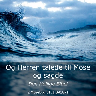 Picture 03 - 2 Mosebog 31:1 DA1871 - Og Herren talede til Mose og - Bible Verse Picture