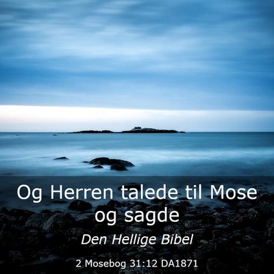 Picture 03 - 2 Mosebog 31:12 DA1871 - Og Herren talede til Mose og - Bible Verse Picture