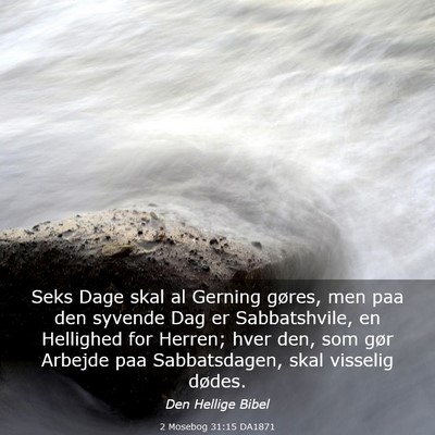 Picture 03 - 2 Mosebog 31:15 DA1871 - Seks Dage skal al Gerning gøres, men paa den - Bible Verse Picture