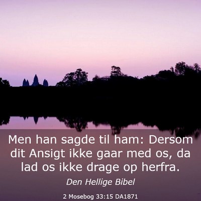 Picture 03 - 2 Mosebog 33:15 DA1871 - Men han sagde til ham: Dersom dit Ansigt ikke - Bible Verse Picture