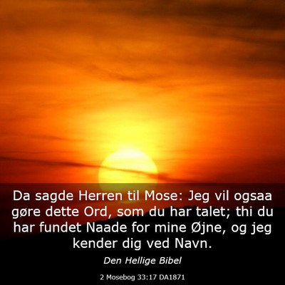Picture 03 - 2 Mosebog 33:17 DA1871 - Da sagde Herren til Mose: Jeg vil ogsaa gøre - Bible Verse Picture