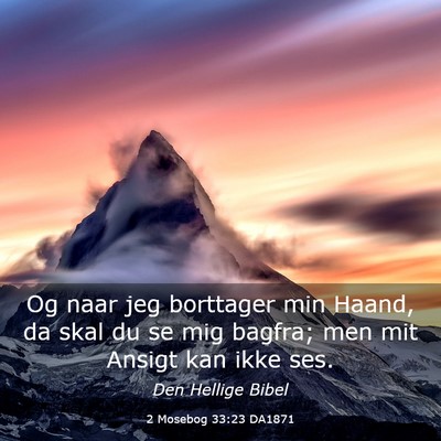 Picture 03 - 2 Mosebog 33:23 DA1871 - Og naar jeg borttager min Haand, da skal du se - Bible Verse Picture