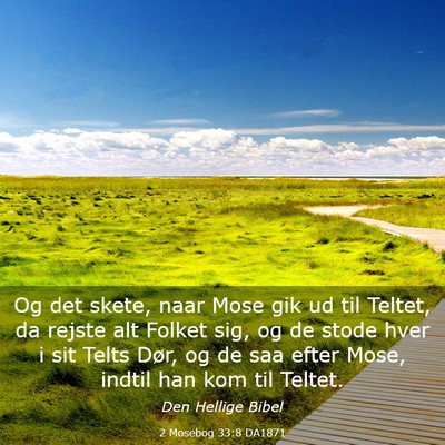 Picture 03 - 2 Mosebog 33:8 DA1871 - Og det skete, naar Mose gik ud til Teltet, da - Bible Verse Picture