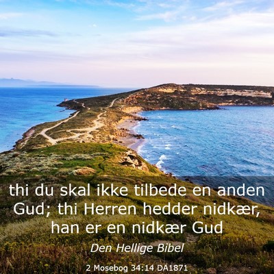 Picture 03 - 2 Mosebog 34:14 DA1871 - thi du skal ikke tilbede en anden Gud; thi Herren - Bible Verse Picture