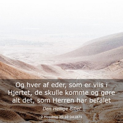Picture 03 - 2 Mosebog 35:10 DA1871 - Og hver af eder, som er viis i Hjertet, de skulle - Bible Verse Picture