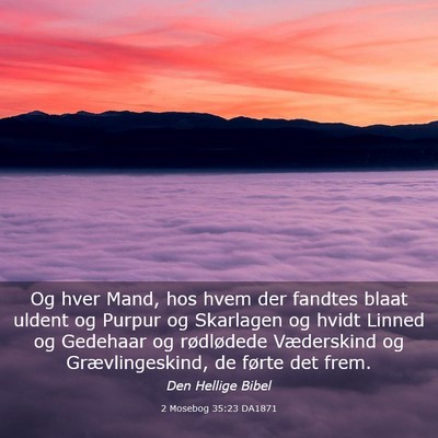 Picture 03 - 2 Mosebog 35:23 DA1871 - Og hver Mand, hos hvem der fandtes blaat uldent - Bible Verse Picture