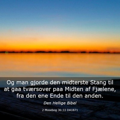Picture 03 - 2 Mosebog 36:33 DA1871 - Og man gjorde den midterste Stang til at gaa - Bible Verse Picture