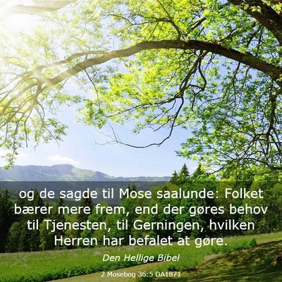 Picture 03 - 2 Mosebog 36:5 DA1871 - og de sagde til Mose saalunde: Folket bærer mere - Bible Verse Picture