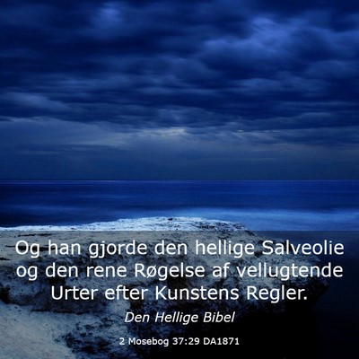 Picture 03 - 2 Mosebog 37:29 DA1871 - Og han gjorde den hellige Salveolie og den rene - Bible Verse Picture