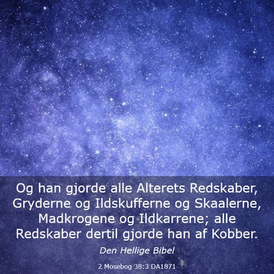 Picture 03 - 2 Mosebog 38:3 DA1871 - Og han gjorde alle Alterets Redskaber, Gryderne - Bible Verse Picture