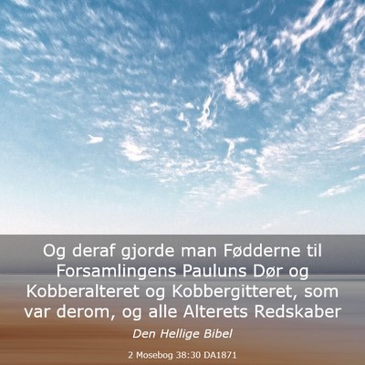Picture 03 - 2 Mosebog 38:30 DA1871 - Og deraf gjorde man Fødderne til Forsamlingens - Bible Verse Picture