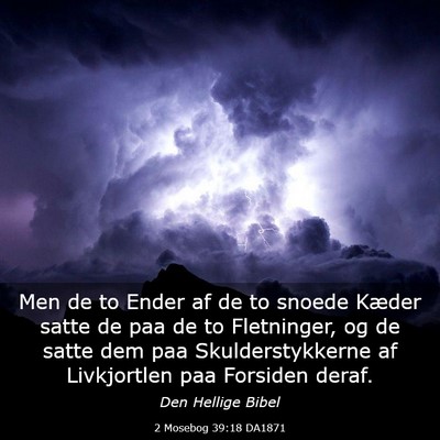 Picture 03 - 2 Mosebog 39:18 DA1871 - Men de to Ender af de to snoede Kæder satte de - Bible Verse Picture