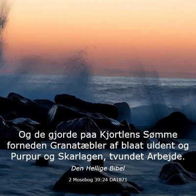 Picture 03 - 2 Mosebog 39:24 DA1871 - Og de gjorde paa Kjortlens Sømme forneden - Bible Verse Picture