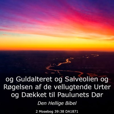 Picture 03 - 2 Mosebog 39:38 DA1871 - og Guldalteret og Salveolien og Røgelsen af de - Bible Verse Picture