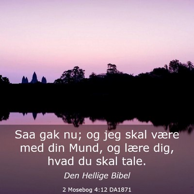 Picture 03 - 2 Mosebog 4:12 DA1871 - Saa gak nu; og jeg skal være med din Mund, og - Bible Verse Picture