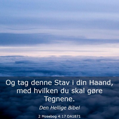 Picture 03 - 2 Mosebog 4:17 DA1871 - Og tag denne Stav i din Haand, med hvilken du - Bible Verse Picture