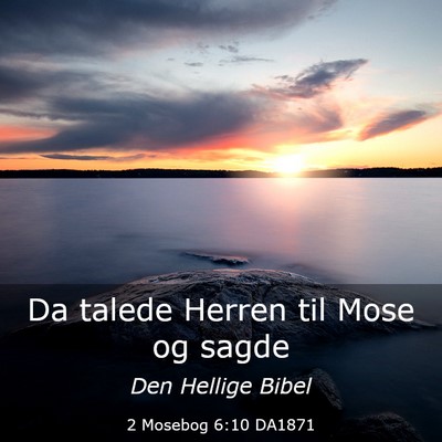 Picture 03 - 2 Mosebog 6:10 DA1871 - Da talede Herren til Mose og - Bible Verse Picture