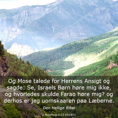 Picture 03 - 2 Mosebog 6:12 DA1871 - Og Mose talede for Herrens Ansigt og sagde: Se, - Bible Verse Picture