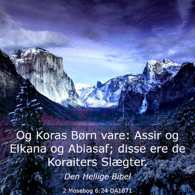Picture 03 - 2 Mosebog 6:24 DA1871 - Og Koras Børn vare: Assir og Elkana og Abiasaf; - Bible Verse Picture