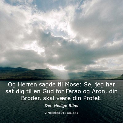 Picture 03 - 2 Mosebog 7:1 DA1871 - Og Herren sagde til Mose: Se, jeg har sat dig til - Bible Verse Picture