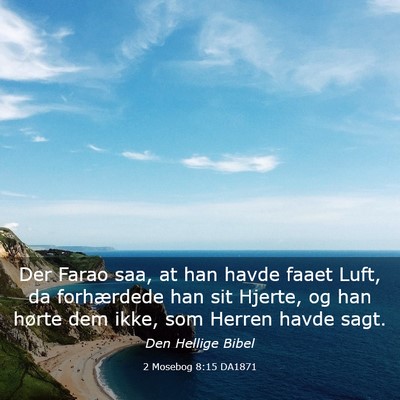 Picture 03 - 2 Mosebog 8:15 DA1871 - Der Farao saa, at han havde faaet Luft, da - Bible Verse Picture