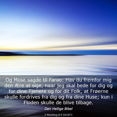 Picture 03 - 2 Mosebog 8:9 DA1871 - Og Mose sagde til Farao: Hav du fremfor mig den - Bible Verse Picture