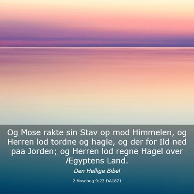 Picture 03 - 2 Mosebog 9:23 DA1871 - Og Mose rakte sin Stav op mod Himmelen, og Herren - Bible Verse Picture