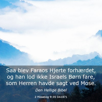 Picture 03 - 2 Mosebog 9:35 DA1871 - Saa blev Faraos Hjerte forhærdet, og han lod - Bible Verse Picture