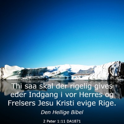 Picture 03 - 2 Peter 1:11 DA1871 - Thi saa skal der rigelig gives eder Indgang i vor - Bible Verse Picture