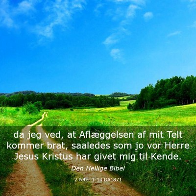 Picture 03 - 2 Peter 1:14 DA1871 - da jeg ved, at Aflæggelsen af mit Telt kommer - Bible Verse Picture