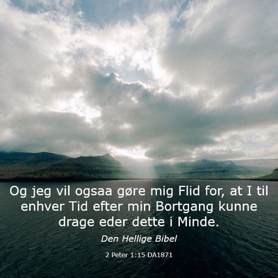 Picture 03 - 2 Peter 1:15 DA1871 - Og jeg vil ogsaa gøre mig Flid for, at I til - Bible Verse Picture