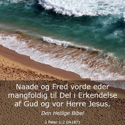 Picture 03 - 2 Peter 1:2 DA1871 - Naade og Fred vorde eder mangfoldig til Del i - Bible Verse Picture