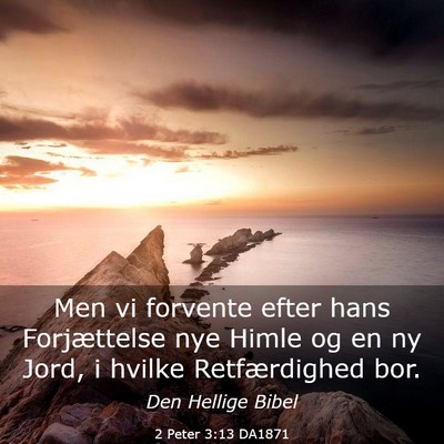 Picture 03 - 2 Peter 3:13 DA1871 - Men vi forvente efter hans Forjættelse nye Himle - Bible Verse Picture