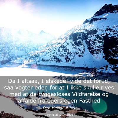 Picture 03 - 2 Peter 3:17 DA1871 - Da I altsaa, I elskede! vide det forud, saa - Bible Verse Picture