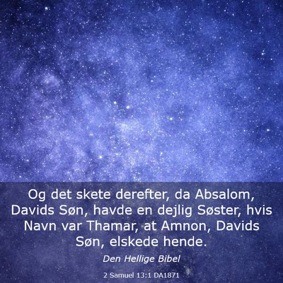 Picture 03 - 2 Samuel 13:1 DA1871 - Og det skete derefter, da Absalom, Davids Søn, - Bible Verse Picture