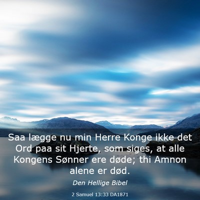 Picture 03 - 2 Samuel 13:33 DA1871 - Saa lægge nu min Herre Konge ikke det Ord paa - Bible Verse Picture